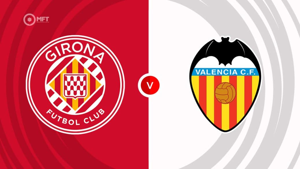 Where to watch Girona vs. Valencia live - prediction and lineups